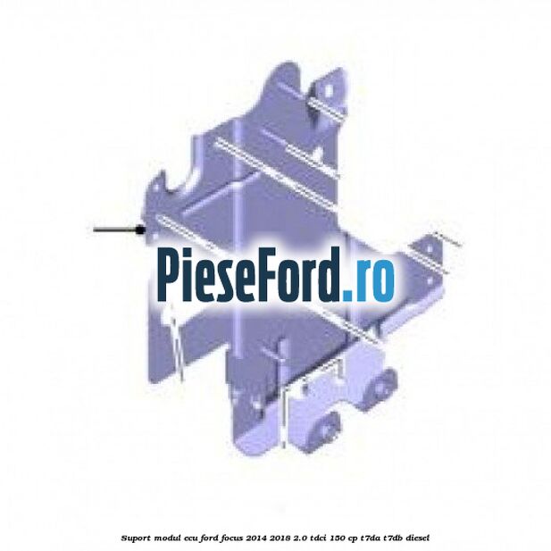 Suport modul ECU Ford Focus 2014-2018 2.0 TDCi 150 cp T7DA, T7DB diesel