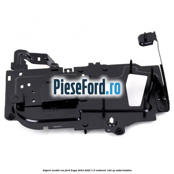 Suport modul ECU Ford Kuga 2019-2023 1.5 EcoBoost 120 cp UNDA benzina