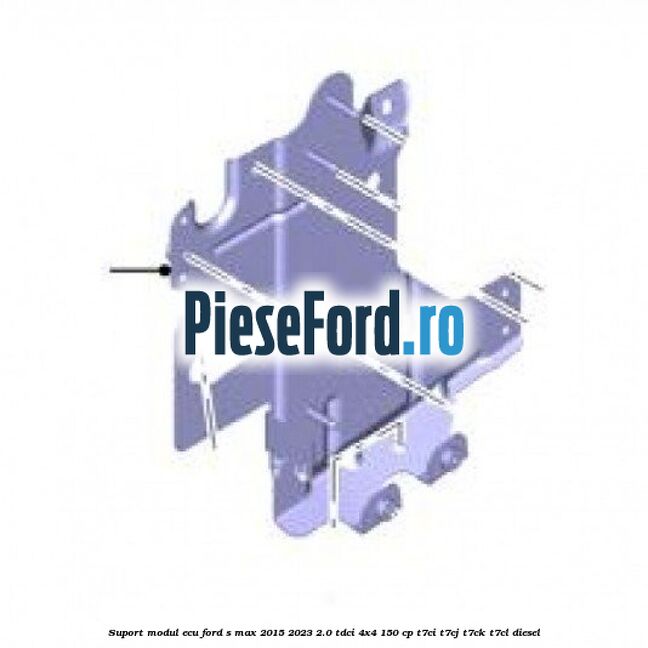 Suport modul ECU Ford S-Max 2015-2023 2.0 TDCi 4x4 150 cp T7CI, T7CJ, T7CK, T7CL diesel