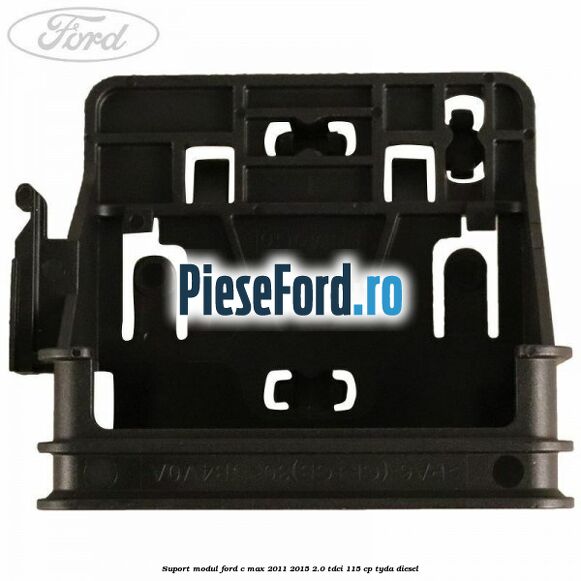 Suport modul Ford C-Max 2011-2015 2.0 TDCi 115 cp Suport modul Ford C-Max 2011-2015 2.0 TDCi 115 cp TYDA diesel