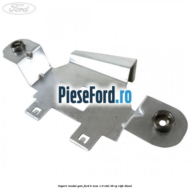 Suport modul GEM Ford B-Max 1.6 TDCi 95 cp T3JB diesel