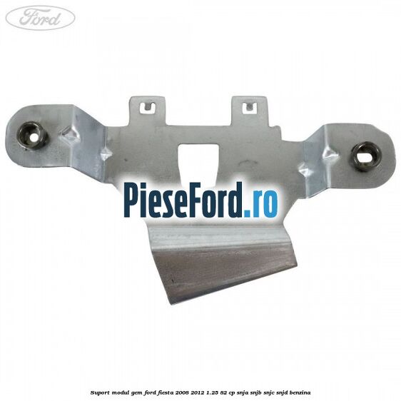 Suport modul GEM Ford Fiesta 2008-2012 1.25 82 cp SNJA, SNJB, SNJC, SNJD benzina