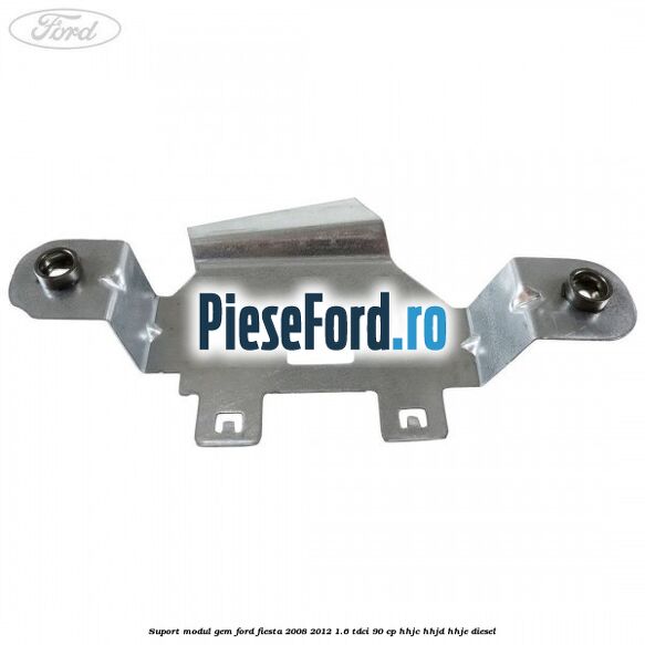 Suport modul GEM Ford Fiesta 2008-2012 1.6 TDCi 90 cp HHJC, HHJD, HHJE diesel