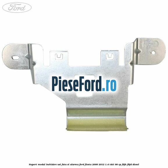 Suport modul inchidere usi fata si alarma Ford Fiesta 2008-2012 1.4 TDCi 68 cp Suport modul inchidere usi fata si alarma Ford Fiesta 2008-2012 1.4 TDCi 68 cp F6JB, F6JD diesel