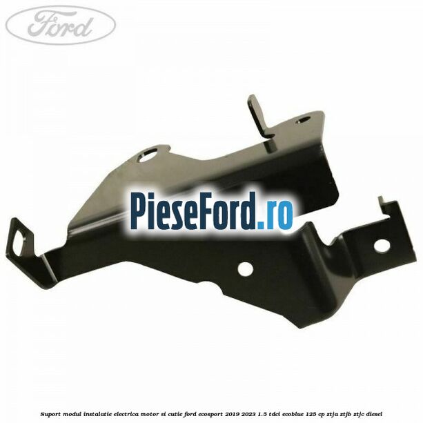 Suport modul instalatie electrica motor si cutie Ford EcoSport 2019-2023 1.5 TDCi EcoBlue 125 cp ZTJA, ZTJB, ZTJC diesel