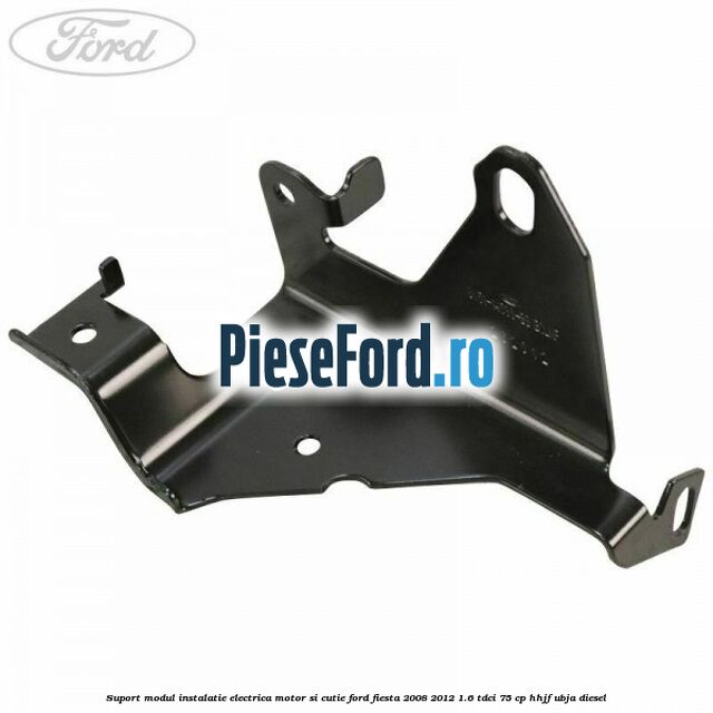 Suport modul instalatie electrica motor si cutie Ford Fiesta 2008-2012 1.6 TDCi 75 cp HHJF, UBJA diesel