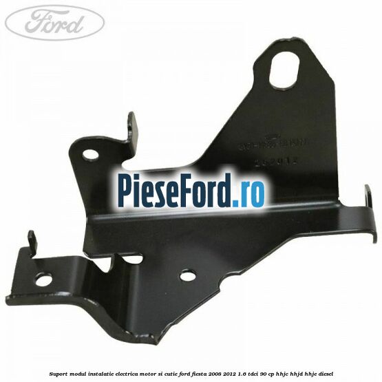 Suport modul instalatie electrica motor si cutie Ford Fiesta 2008-2012 1.6 TDCi 90 cp Suport modul instalatie electrica motor si cutie Ford Fiesta 2008-2012 1.6 TDCi 90 cp HHJC, HHJD, HHJE diesel