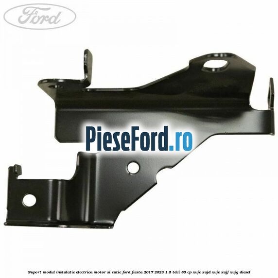 Suport modul instalatie electrica motor si cutie Ford Fiesta 2017-2023 1.5 TDCi 85 cp XUJC, XUJD, XUJE, XUJF, XUJG diesel
