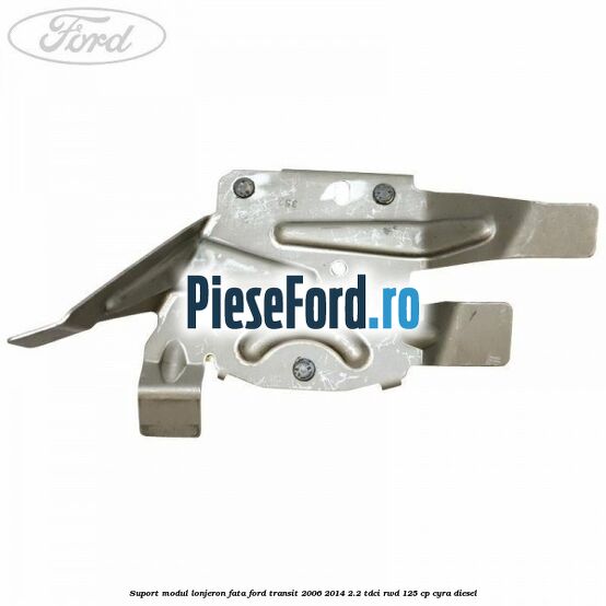 Suport modul lonjeron fata Ford Transit 2006-2014 2.2 TDCi RWD 125 cp CYRA diesel