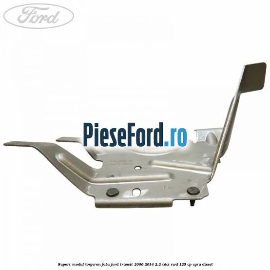 Suport modul lonjeron fata Ford Transit 2006-2014 2.2 TDCi RWD 125 cp CYRA diesel