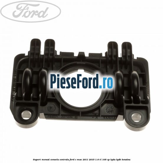 Suport monezi consola centrala Ford C-Max 2011-2015 1.6 Ti 105 cp IQDA, IQDB benzina