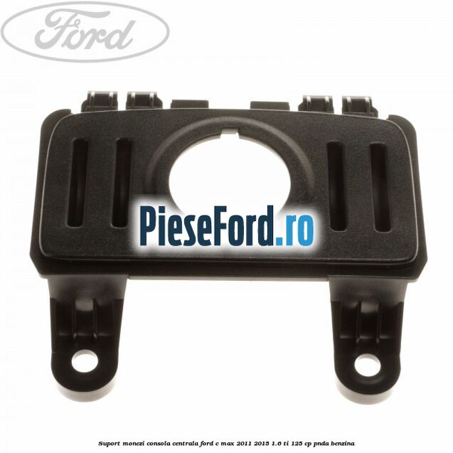 Suport monezi consola centrala Ford C-Max 2011-2015 1.6 Ti 125 cp PNDA benzina