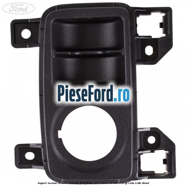 Suport monezi consola centrala Ford Focus 2011-2014 1.6 TDCi 115 cp T1DA, T1DB diesel