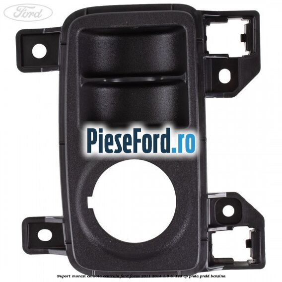 Suport monezi consola centrala Ford Focus 2011-2014 1.6 Ti 125 cp PNDA, PNDD benzina