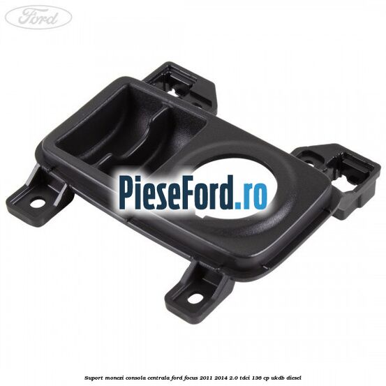 Suport monezi consola centrala Ford Focus 2011-2014 2.0 TDCi 136 cp UKDB diesel