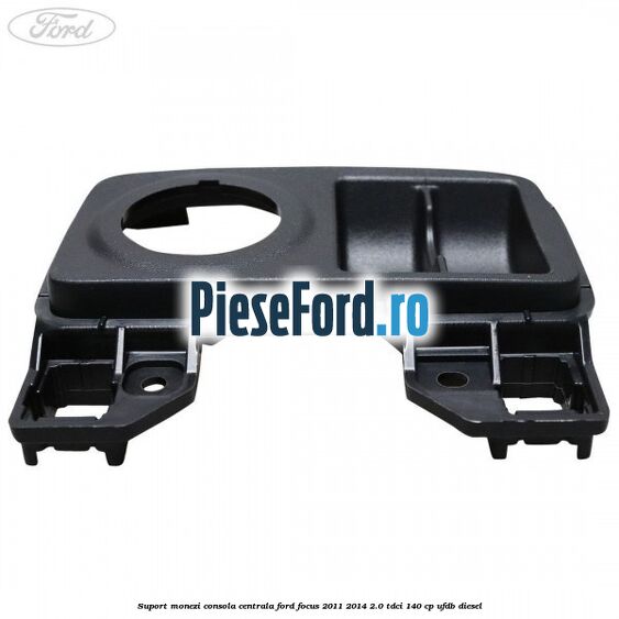 Suport monezi consola centrala Ford Focus 2011-2014 2.0 TDCi 140 cp Suport monezi consola centrala Ford Focus 2011-2014 2.0 TDCi 140 cp UFDB diesel