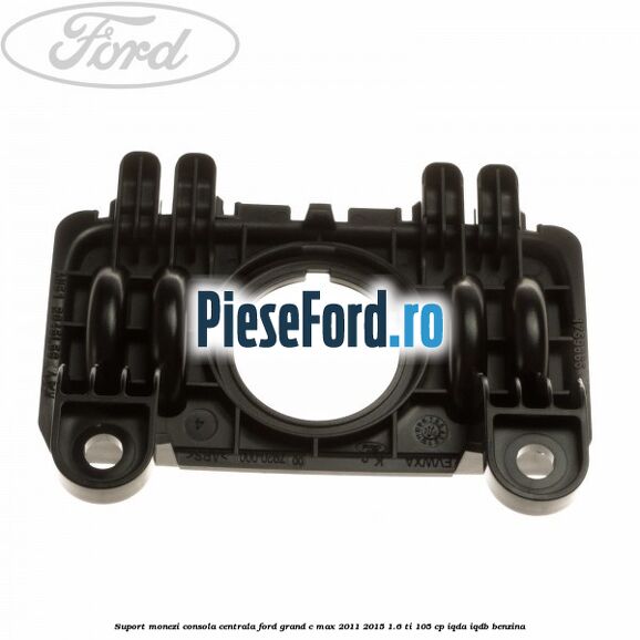 Suport monezi consola centrala Ford Grand C-Max 2011-2015 1.6 Ti 105 cp IQDA, IQDB benzina