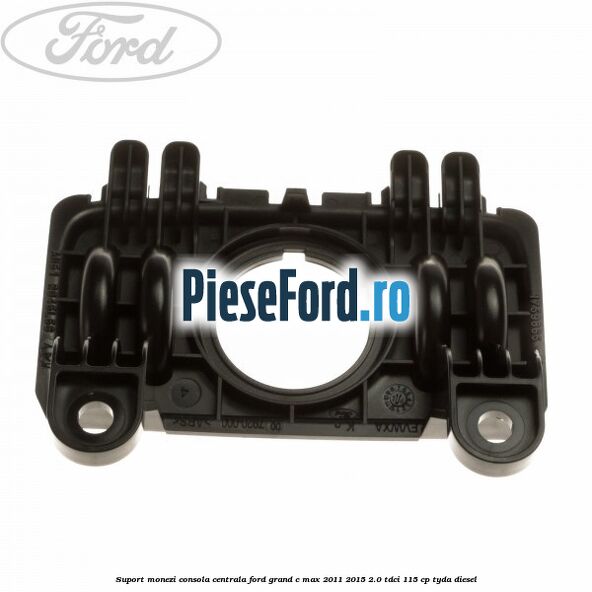 Suport monezi consola centrala Ford Grand C-Max 2011-2015 2.0 TDCi 115 cp TYDA diesel