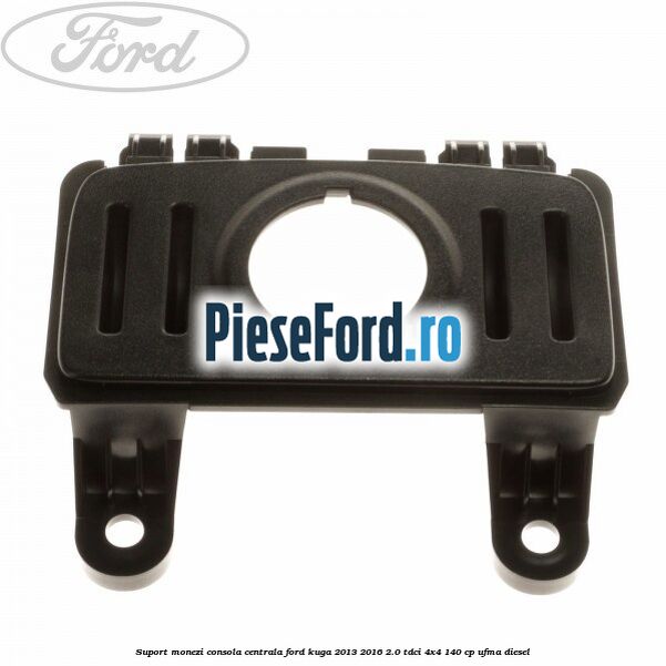 Suport monezi consola centrala Ford Kuga 2013-2016 2.0 TDCi 4x4 140 cp UFMA diesel