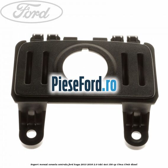 Suport monezi consola centrala Ford Kuga 2013-2016 2.0 TDCi 4x4 150 cp T7MA, T7MB diesel