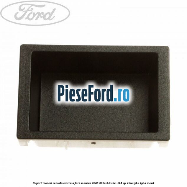 Suport monezi consola centrala Ford Mondeo 2008-2014 2.0 TDCi 115 cp KLBA, LPBA, TYBA diesel
