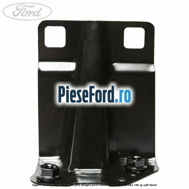 Suport montaj aripa interioara fata dreapta Ford Transit 2014-2018 2.2 TDCi 155 cp Suport montaj aripa interioara fata dreapta Ford Transit 2014-2018 2.2 TDCi 155 cp CVF5 diesel