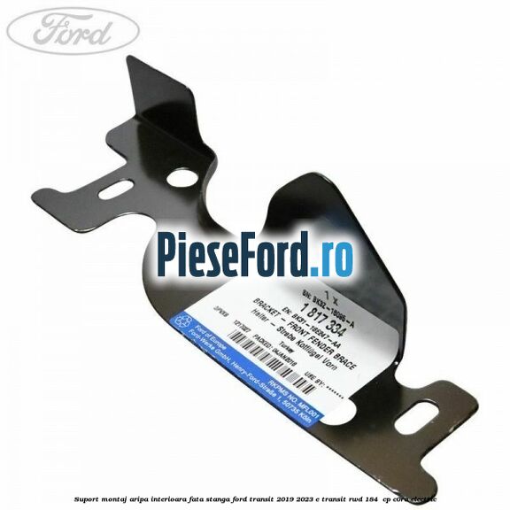 Suport montaj aripa interioara fata stanga Ford Transit 2019-2023 E-TRANSIT RWD 184  cp C0RA electric