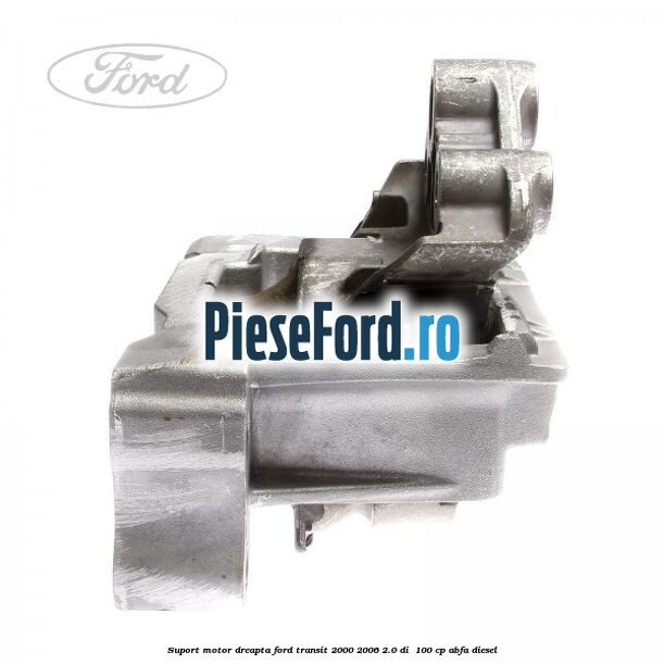 Suport motor dreapta Ford Transit 2000-2006 2.0 DI  100 cp ABFA diesel