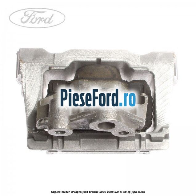 Suport motor dreapta Ford Transit 2000-2006 2.0 DI 86 cp