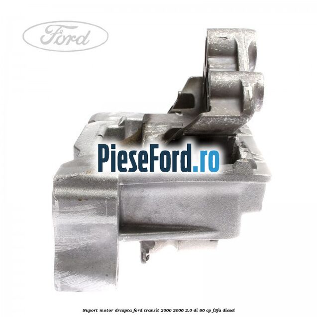Suport motor dreapta Ford Transit 2000-2006 2.0 DI 86 cp F3FA diesel