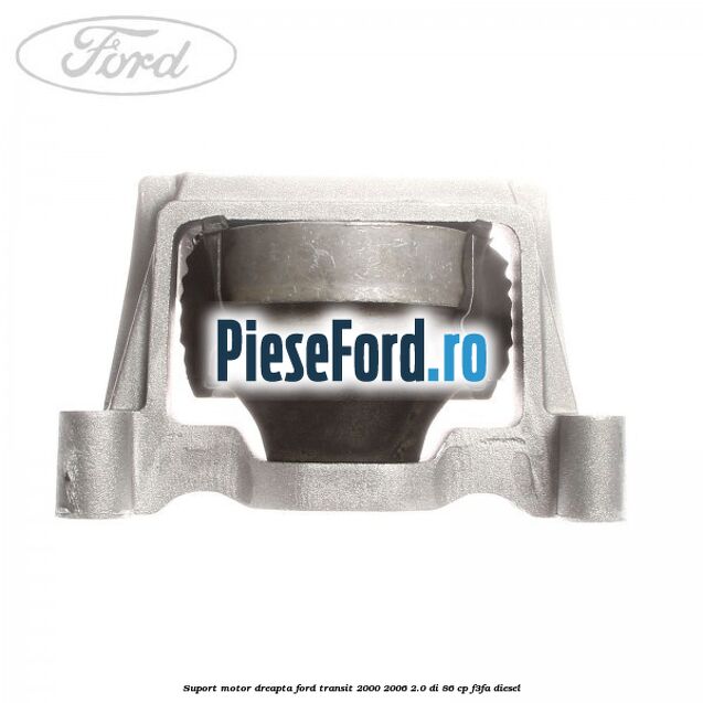 Suport motor dreapta Ford Transit 2000-2006 2.0 DI 86 cp F3FA diesel