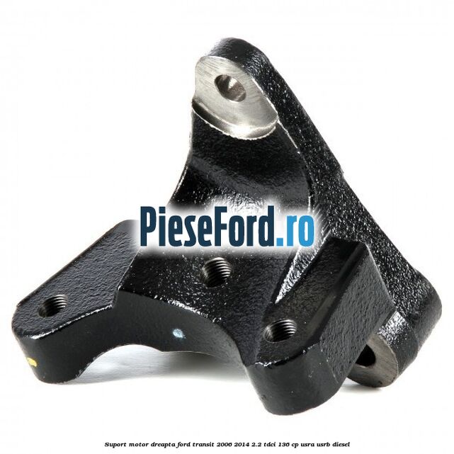 Suport motor dreapta Ford Transit 2006-2014 2.2 TDCi 136 cp USRA, USRB diesel