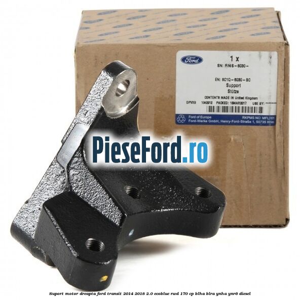 Suport motor dreapta Ford Transit 2014-2018 2.0 EcoBlue RWD 170 cp BLHA, BLRA, YNHA, YNR6 diesel