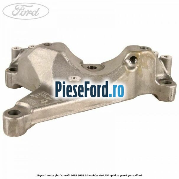 Suport motor Ford Transit 2019-2023 2.0 EcoBlue 4x4 130 cp BKRA, YMR6, YMRA diesel