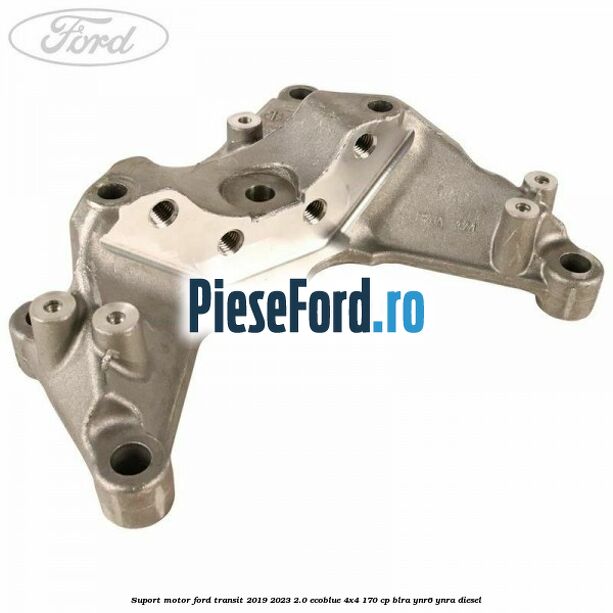 Suport motor Ford Transit 2019-2023 2.0 EcoBlue 4x4 170 cp Suport motor Ford Transit 2019-2023 2.0 EcoBlue 4x4 170 cp BLRA, YNR6, YNRA diesel