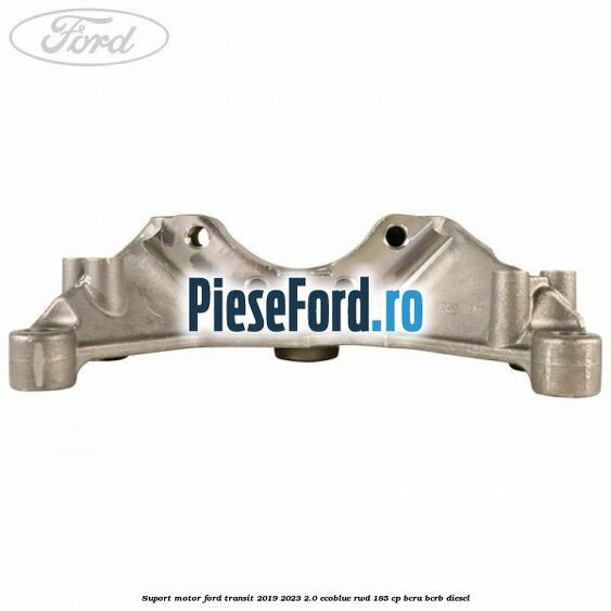 Suport motor Ford Transit 2019-2023 2.0 EcoBlue RWD 185 cp BCRA, BCRB diesel