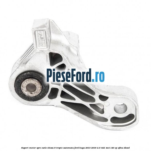 Suport motor spre cutie viteza 6 trepte automata Ford Kuga 2013-2016 2.0 TDCi 4x4 140 cp UFMA diesel
