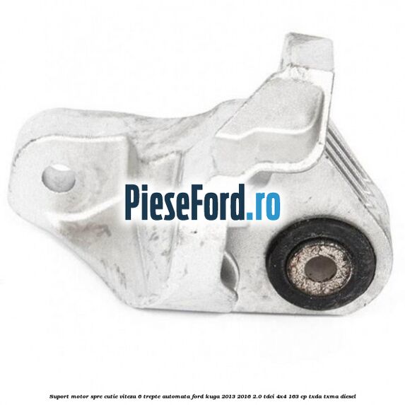 Suport motor spre cutie viteza 6 trepte automata Ford Kuga 2013-2016 2.0 TDCi 4x4 163 cp TXDA, TXMA diesel