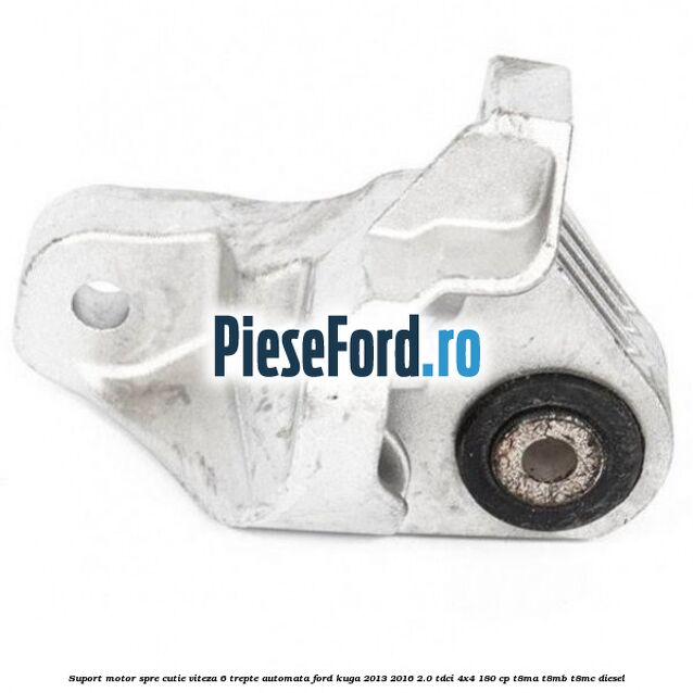 Suport motor spre cutie viteza 6 trepte automata Ford Kuga 2013-2016 2.0 TDCi 4x4 180 cp T8MA, T8MB, T8MC diesel