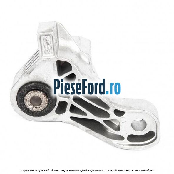 Suport motor spre cutie viteza 6 trepte automata Ford Kuga 2016-2018 2.0 TDCi 4x4 150 cp T7MA, T7MB diesel