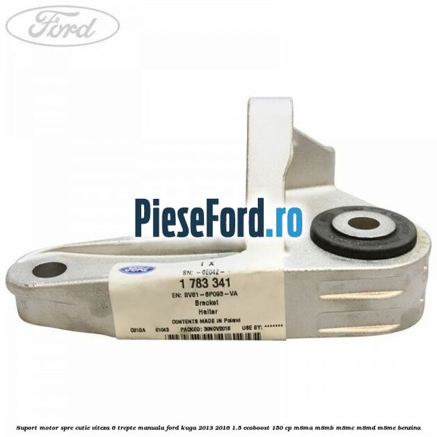 Suport motor spre cutie viteza 6 trepte manuala Ford Kuga 2013-2016 1.5 EcoBoost 150 cp M8MA, M8MB, M8MC, M8MD, M8ME benzina