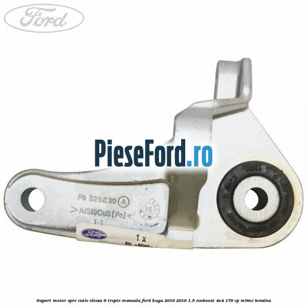 Suport motor spre cutie viteza 6 trepte manuala Ford Kuga 2016-2018 1.5 EcoBoost 4x4 176 cp M9ME benzina