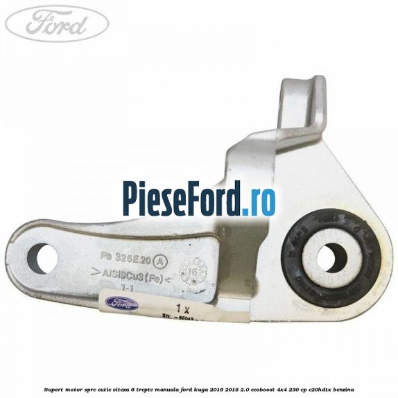 Suport motor spre cutie viteza 6 trepte manuala Ford Kuga 2016-2018 2.0 EcoBoost 4x4 230 cp C20HDTX benzina