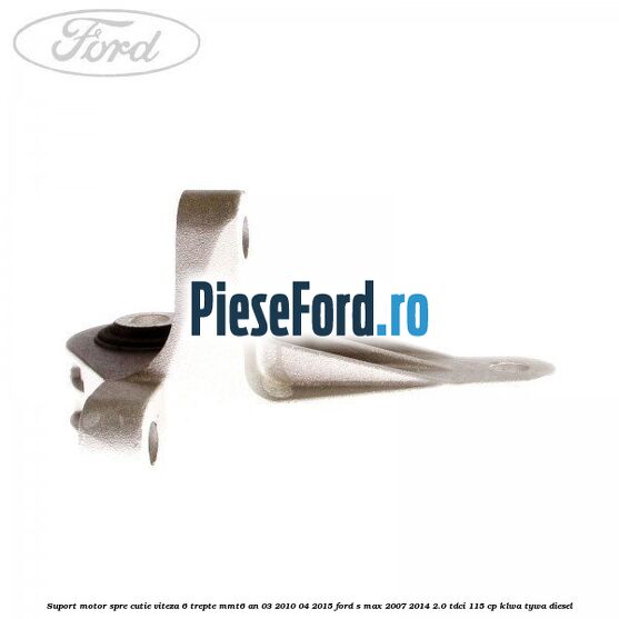 Suport motor spre cutie viteza 6 trepte MMT6 an 03/2010-04/2015 Ford S-Max 2007-2014 2.0 TDCi 115 cp KLWA, TYWA diesel