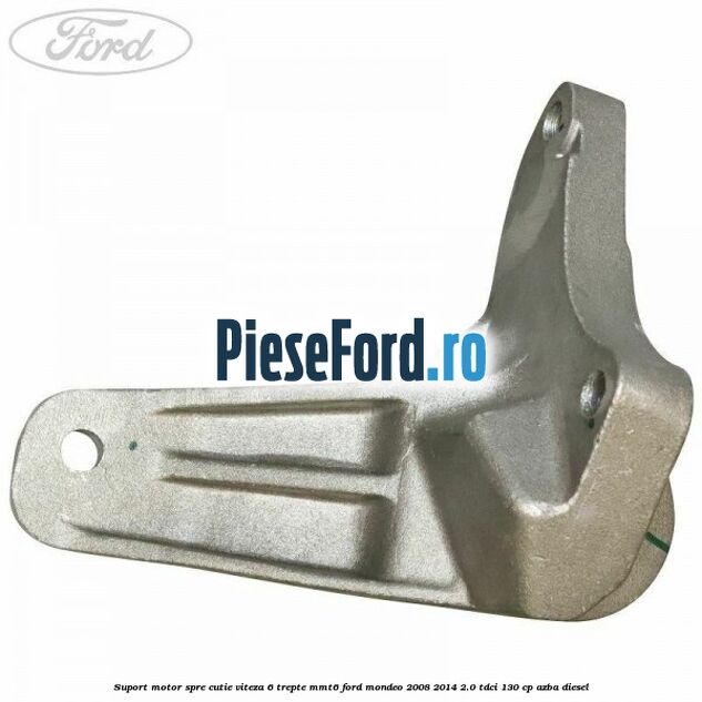 Suport motor spre cutie viteza 6 trepte MMT6 Ford Mondeo 2008-2014 2.0 TDCi 130 cp AZBA diesel