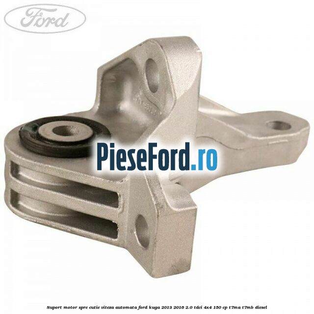 Suport motor spre cutie viteza automata Ford Kuga 2013-2016 2.0 TDCi 4x4 150 cp Suport motor spre cutie viteza automata Ford Kuga 2013-2016 2.0 TDCi 4x4 150 cp T7MA, T7MB diesel