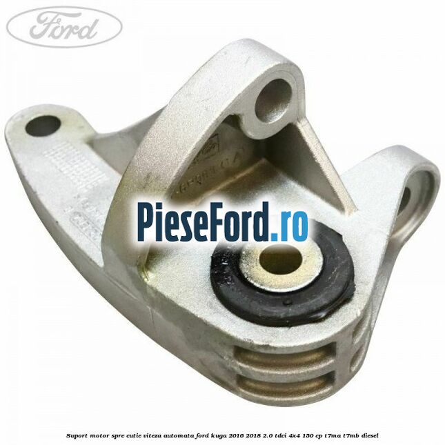 Suport motor spre cutie viteza automata Ford Kuga 2016-2018 2.0 TDCi 4x4 150 cp T7MA, T7MB diesel