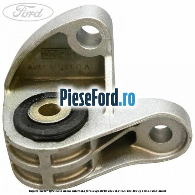 Suport motor spre cutie viteza automata Ford Kuga 2016-2018 2.0 TDCi 4x4 150 cp T7MA, T7MB diesel