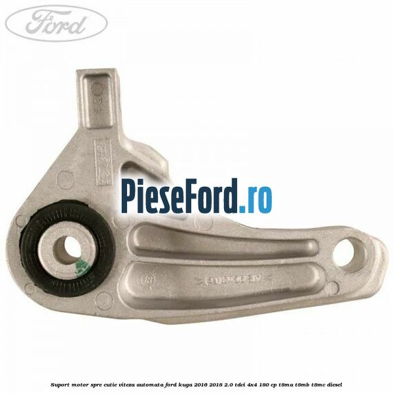 Suport motor spre cutie viteza automata Ford Kuga 2016-2018 2.0 TDCi 4x4 180 cp Suport motor spre cutie viteza automata Ford Kuga 2016-2018 2.0 TDCi 4x4 180 cp T8MA, T8MB, T8MC diesel