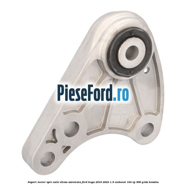 Suport motor spre cutie viteza automata Ford Kuga 2019-2023 1.5 EcoBoost 183 cp 996, Y1DA benzina